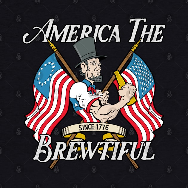 America The Brewtiful Abe Lincoln Drinking Beer by RadStar